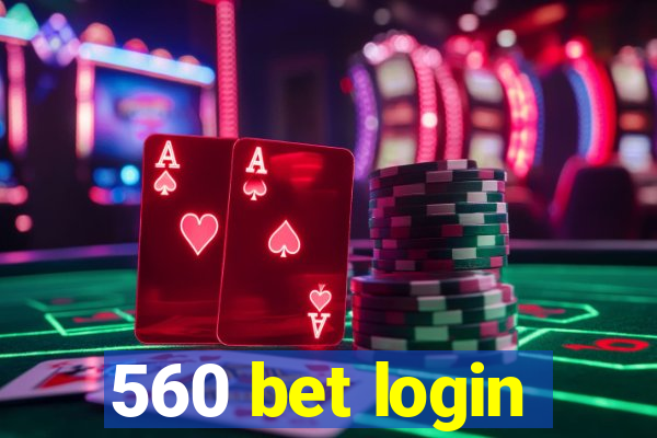 560 bet login